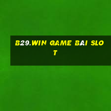 B29.Win Game Bài Slot