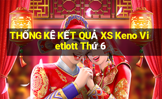 THỐNG KÊ KẾT QUẢ XS Keno Vietlott Thứ 6