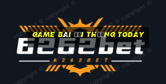 game bài đổi thưởng today