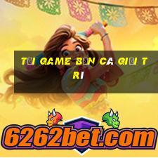 tải game bắn cá giải trí