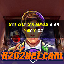 kết quả XS Mega 6 45 ngày 23