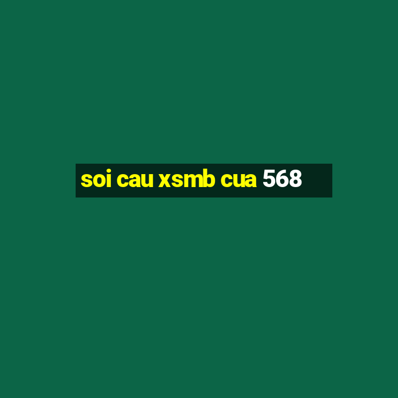 soi cau xsmb cua 568