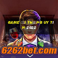 game đổi thưởng uy tín 2022