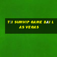 Tải Sumvip Game Bài Las Vegas