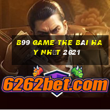 B99 Game The Bài Hay Nhất 2021