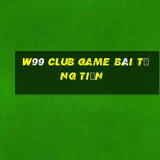 W99 Club Game Bài Tặng Tiền