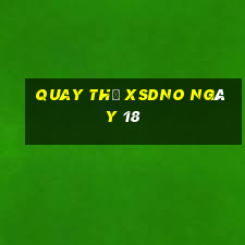 Quay thử XSDNO ngày 18