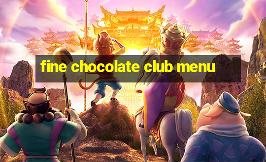 fine chocolate club menu