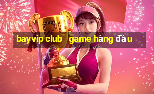 bayvip club   game hàng đầu