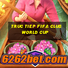 truc tiep fifa club world cup