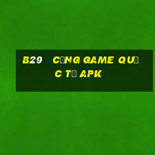 b29   cổng game quốc tế apk