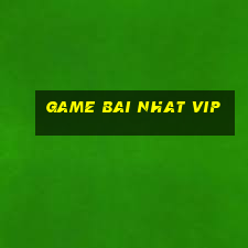 game bai nhat vip