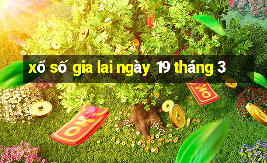 xổ số gia lai ngày 19 tháng 3