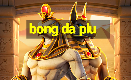 bong da plu