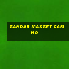 bandar maxbet casino