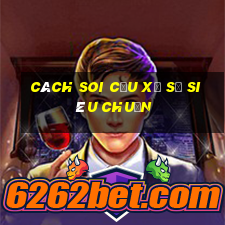 cách soi cầu xổ số siêu chuẩn