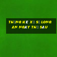 Thống kê xổ số Long An ngày thứ sáu