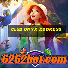 club onyx address