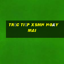 Trực tiếp XSMN ngày mai