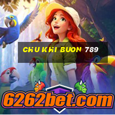 chu khi buon 789