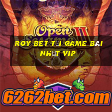 Roy Bet Tải Game Bài Nhất Vip