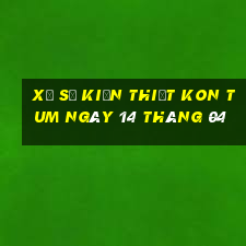 xổ số kiến thiết kon tum ngày 14 tháng 04