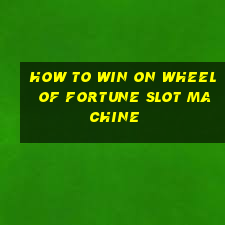 how to win on wheel of fortune slot machine