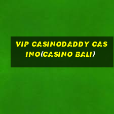 VIP CASINODADDY CASINO(CASINO BALI)