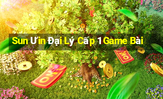 Sun Ưin Đại Lý Cấp 1 Game Bài