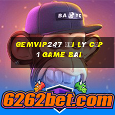 Gemvip247 Đại Lý Cấp 1 Game Bài