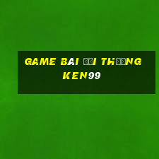 game bài đổi thưởng ken99