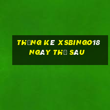 Thống kê XSBINGO18 ngày thứ sáu