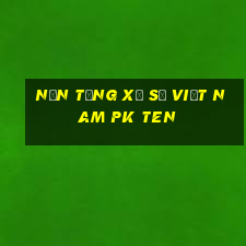 Nền tảng xổ số Việt nam pk Ten