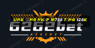 Link đăng nhập M788 Tặng 128k