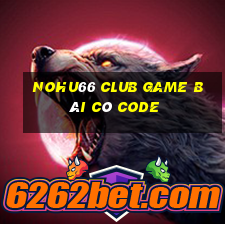 Nohu66 Club Game Bài Có Code