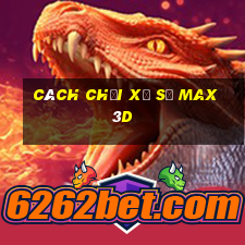 cách chơi xổ số max 3d