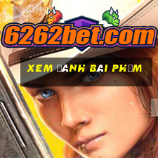 xem đánh bài phỏm