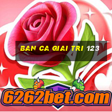 ban ca giai tri 123