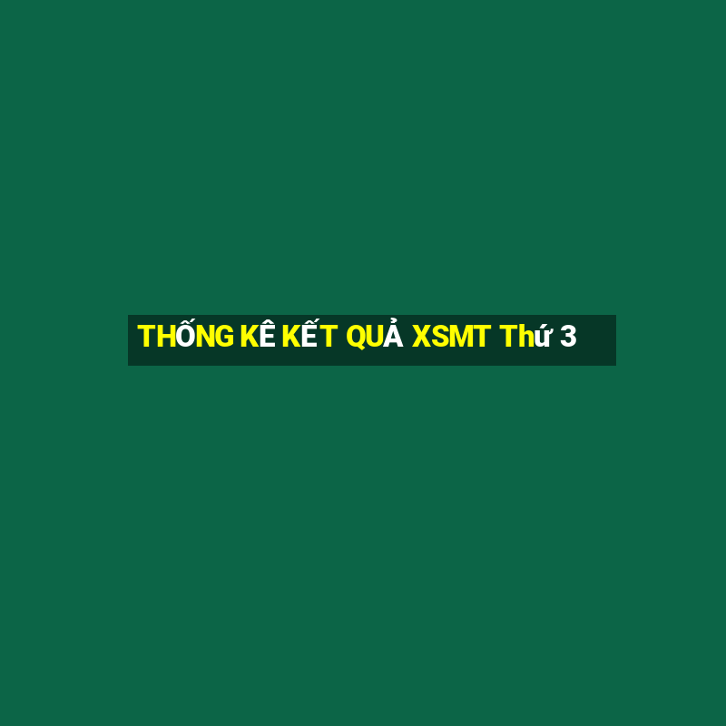 THỐNG KÊ KẾT QUẢ XSMT Thứ 3