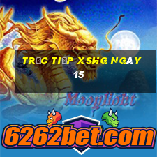 Trực tiếp XSHG ngày 15