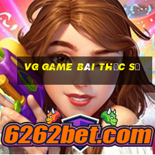 vg game bài thực sự