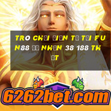 Trò chơi điện tử Tải Fun88 để nhận 38 188 thật