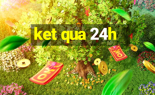 ket qua 24h