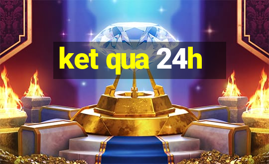 ket qua 24h