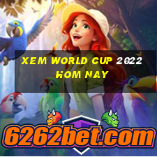 xem world cup 2022 hom nay