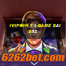 Ivipwin Tải Game Bài B52