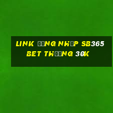 Link đăng nhập Sb365Bet Thưởng 30k