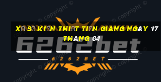 xổ số kiến thiết tiền giang ngày 17 tháng 04