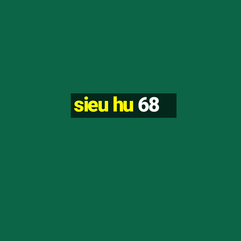 sieu hu 68