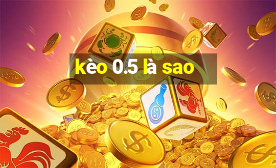 kèo 0.5 là sao